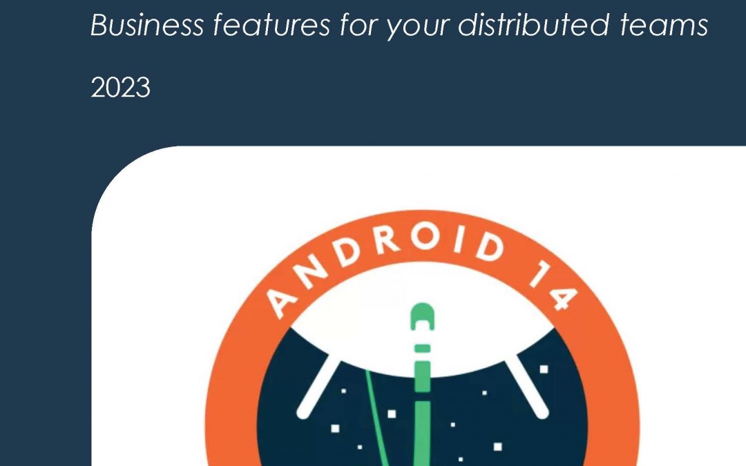 Android 14: Business features for your distributed teams
